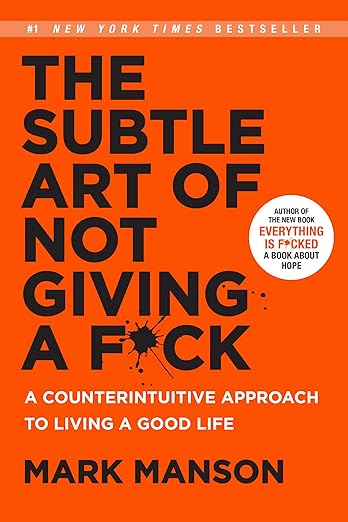 The Subtle Art of Not Giving a F*ck: A Counterintuitive Approach to Living a Good Life      Hardcover – September 13, 2016